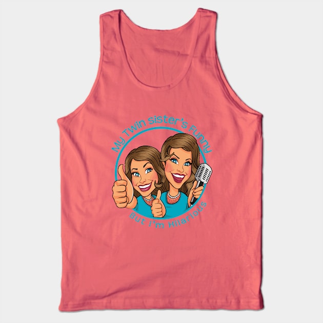 My twin sister is Funny, But I'm Hilarious Tank Top by Fashioned by You, Created by Me A.zed